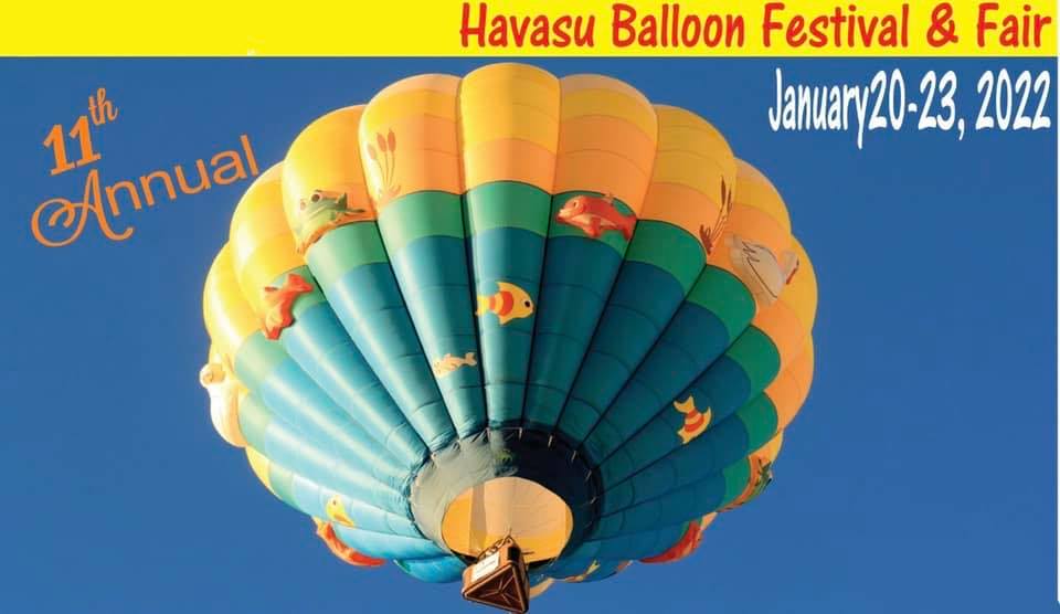 Annual Havasu Balloon Festival and Fair, January 20th - 23rd 2022 Lake Havasu City, CLICK Poster Below for more Information 