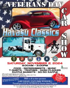 18th Annual Veterans Day Car Show Saturday November 2nd, 2024 Lake Havasu City Lake Havasu State Park CLICK Flyer Below for Information 