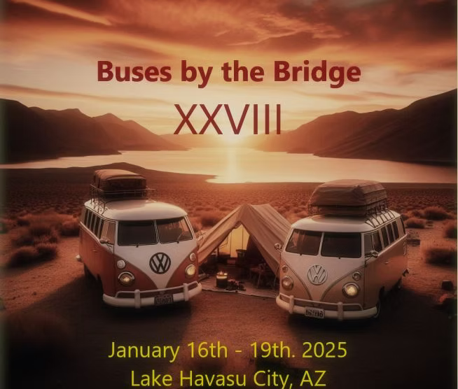 Buses by the Bridge January 16th - 19th 2025 Lake Havasu City Arizoma VW Bus Campout CLICK Below for Information