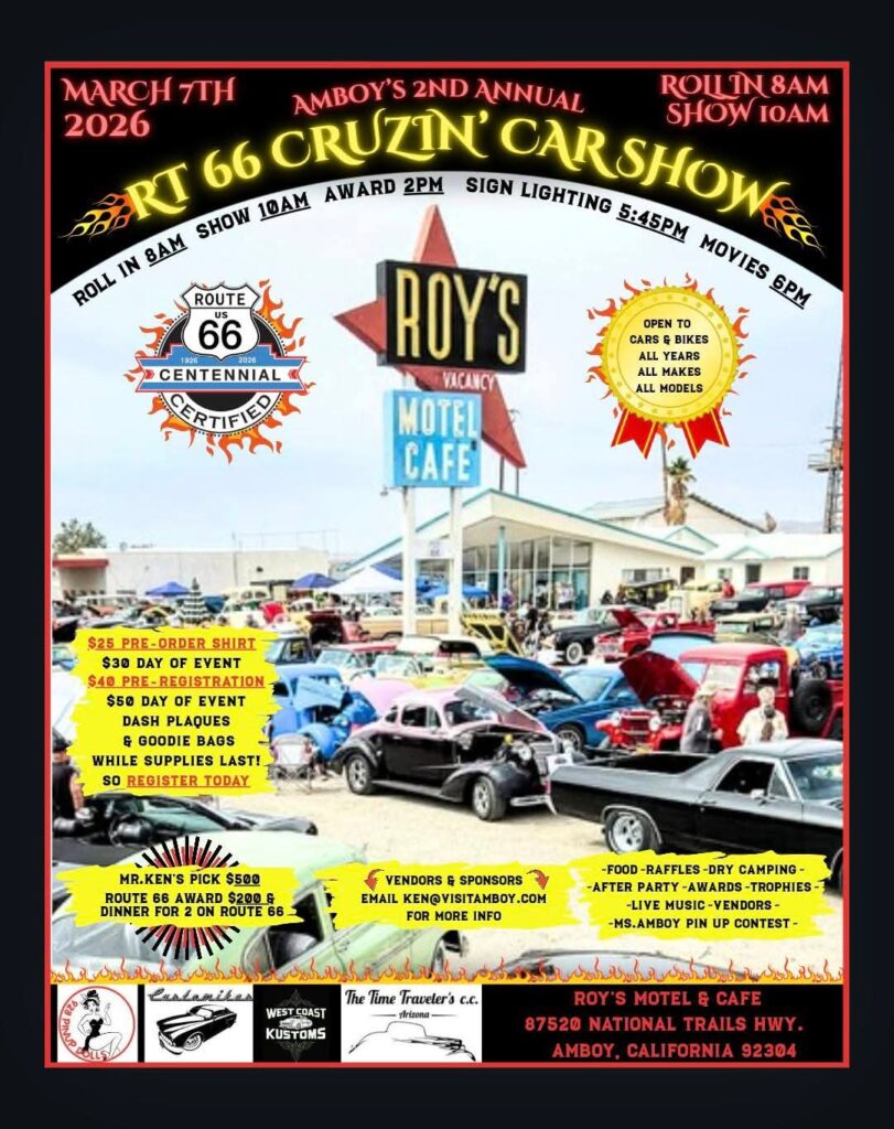 Amboy's RT 66 Cruzin' Car Show March 7th, 2026 at Roy's Motel Cafe Amboy, California Contact Information CLICK Flyer Below